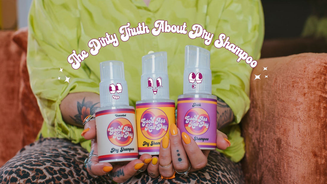 The Dirty Truth About Dry Shampoo (And Why We’re Totally Here for It).