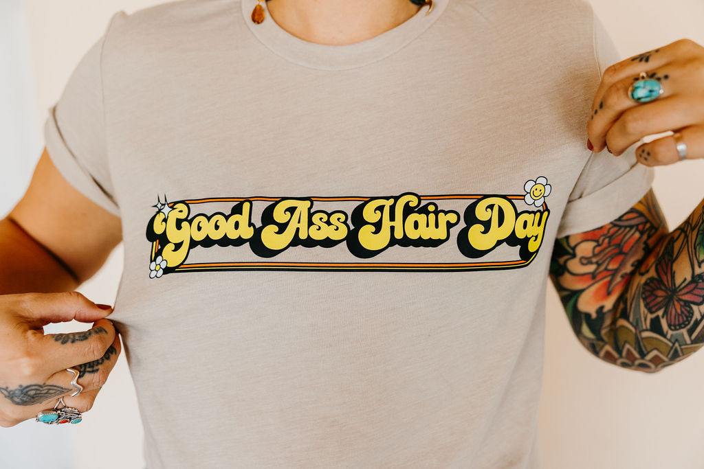 Good Ass Hair Day "It's a great day to have a good ass day" T-shirt