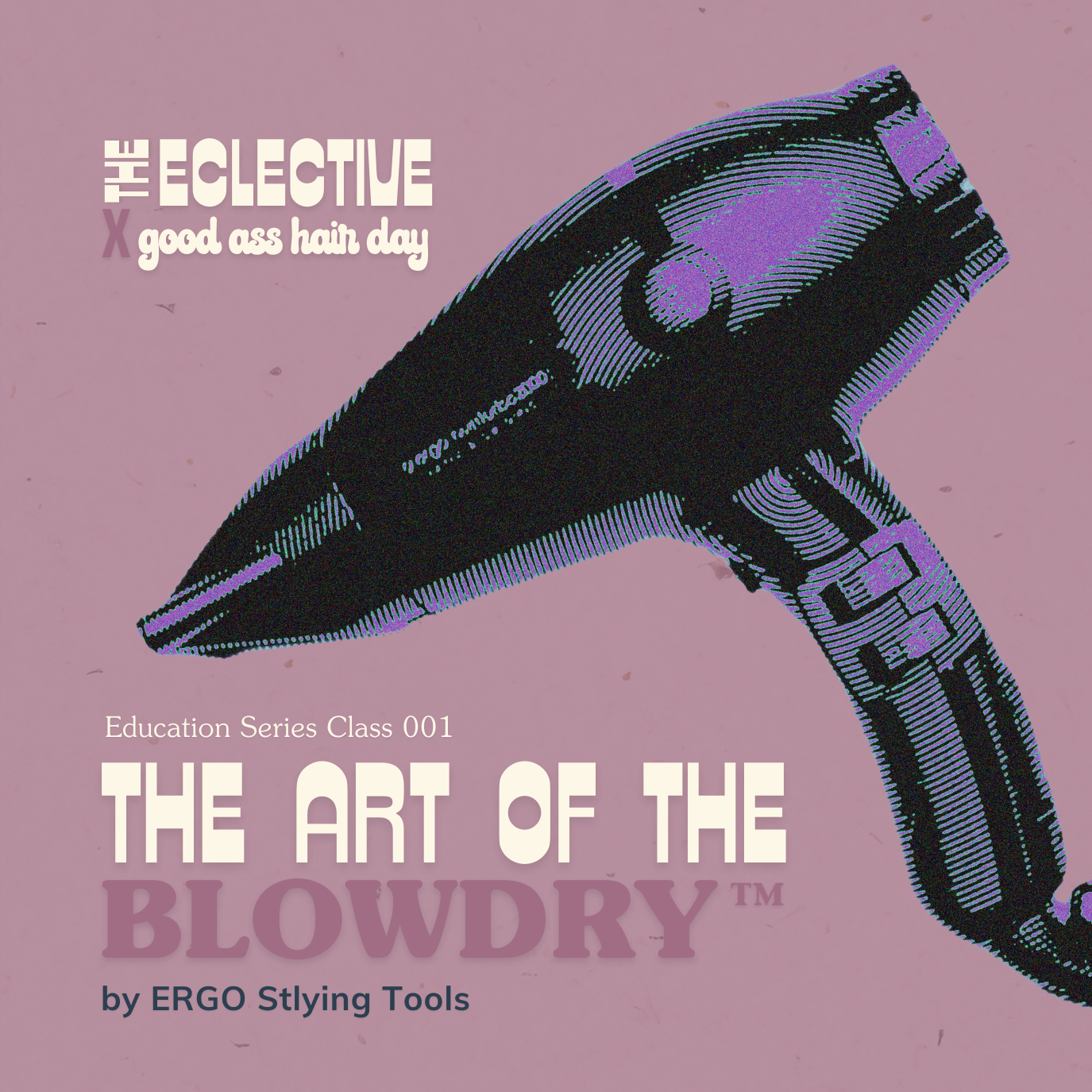The Art of the Blow Dry™
